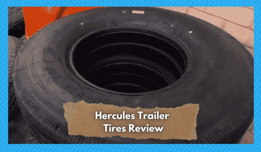 Hercules Trailer Tires Review 2022 Worth It? Camper Upgrade
