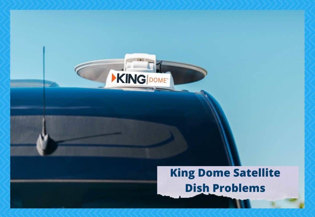 4 Common King Dome Satellite Dish Problems Camper Upgrade
