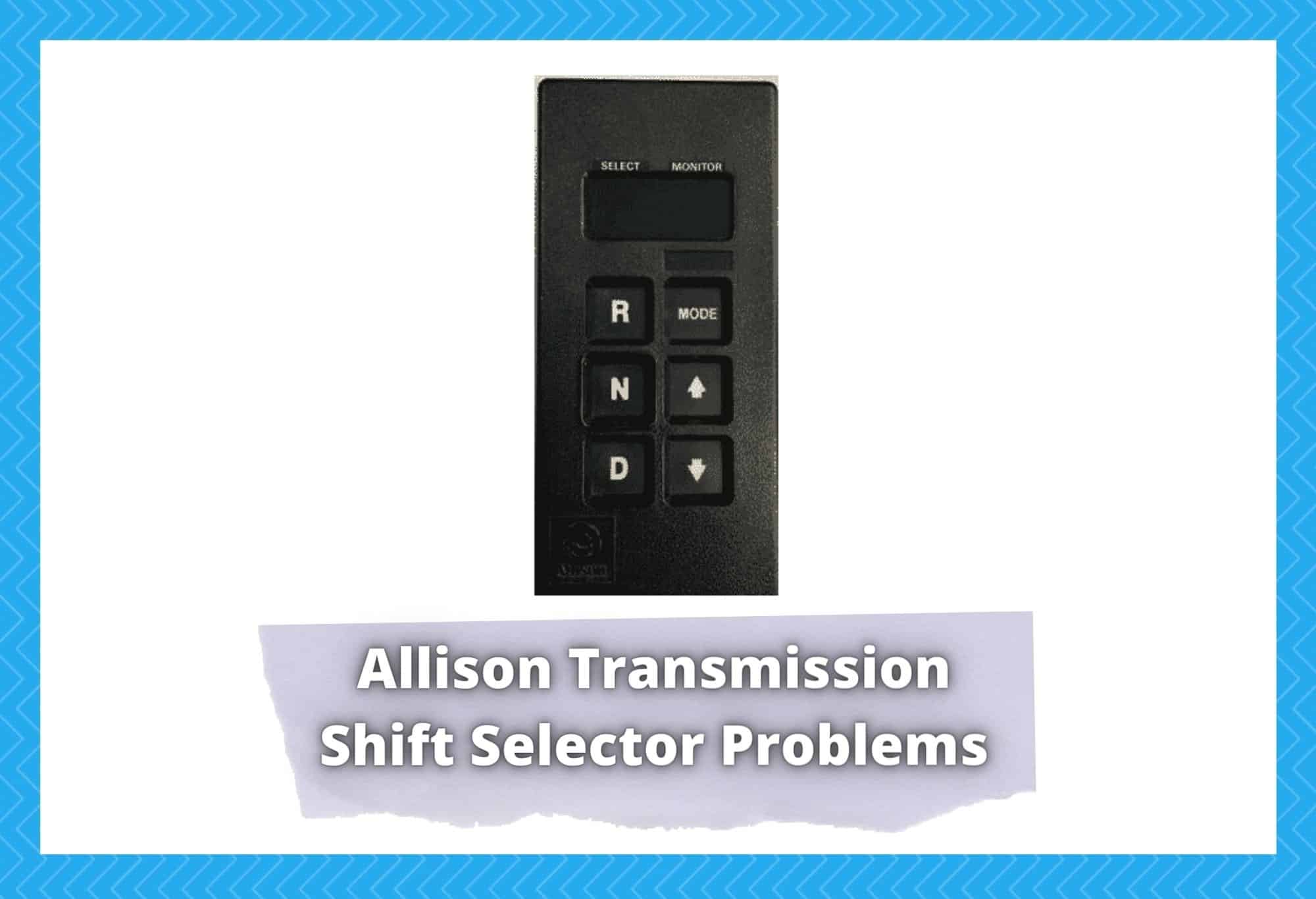 allison transmission shift selector problems