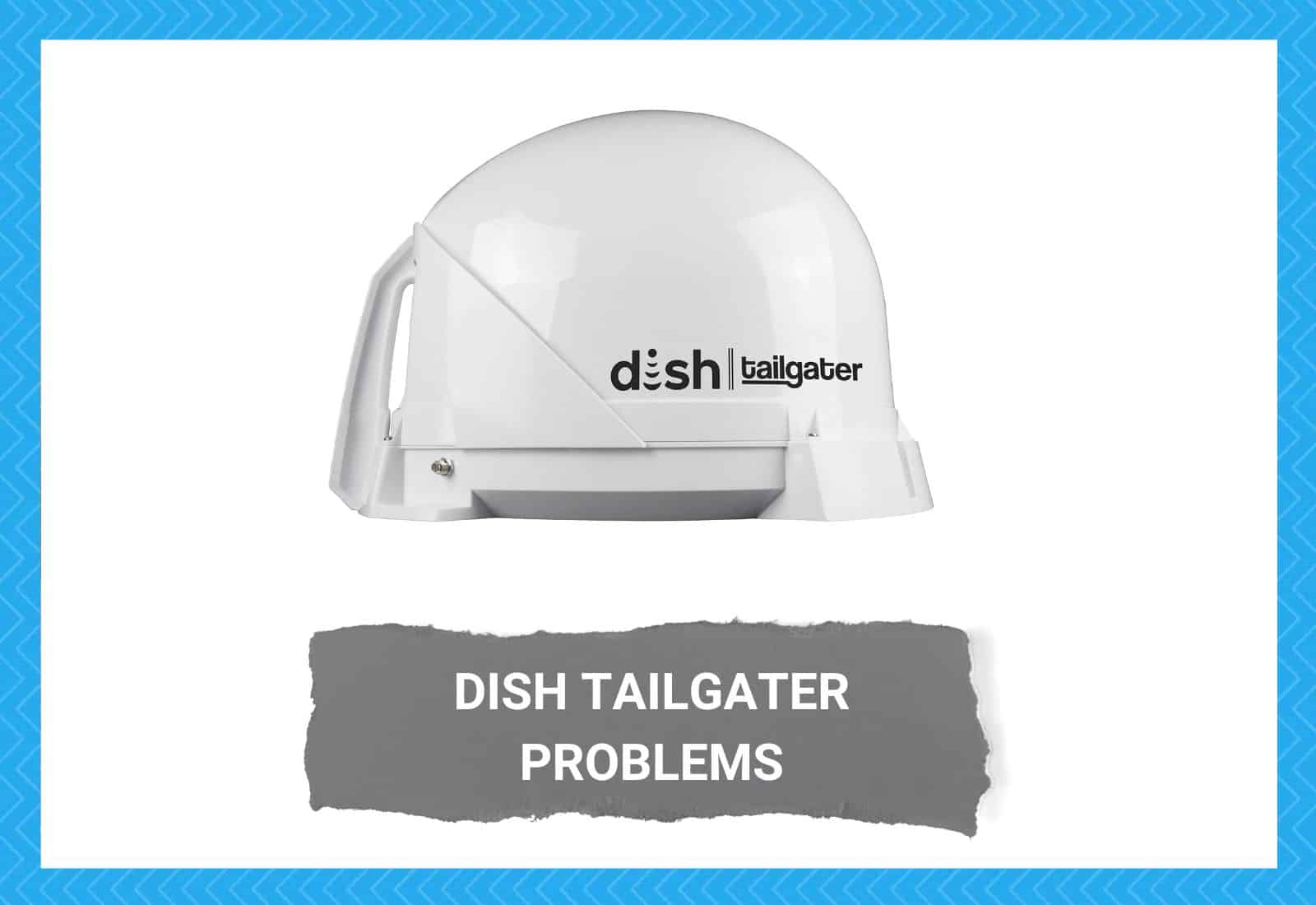 Dish Tailgater Problems