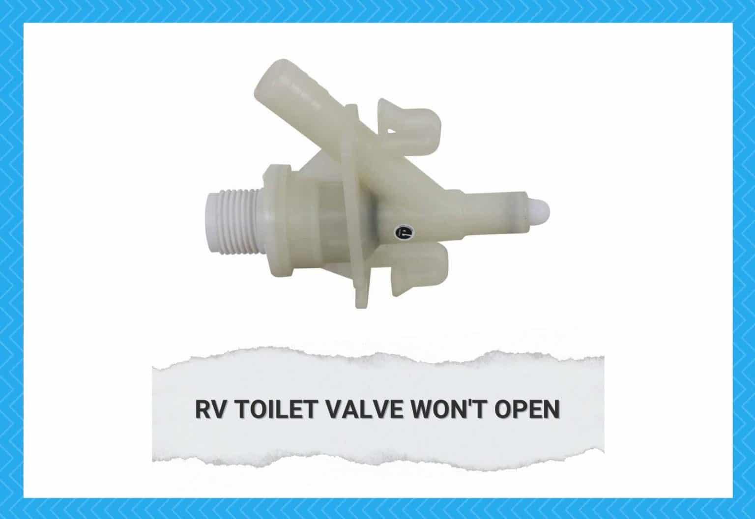 RV Toilet Valve Won't Open 7 Ways To Fix Camper Upgrade