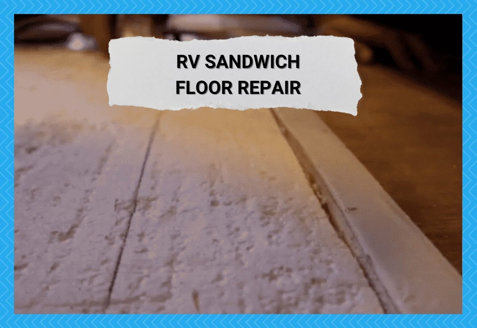 RV Sandwich Floor Repair What You Need to Know Camper Upgrade
