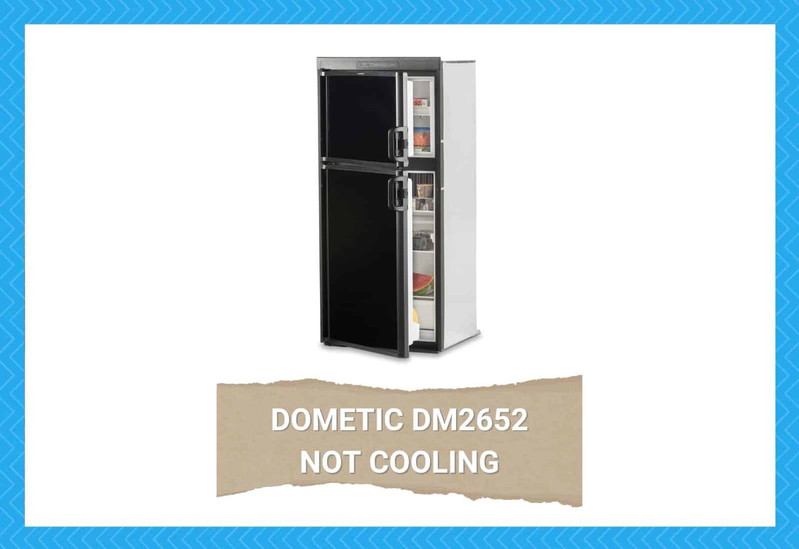Dometic DM2652 Not Cooling