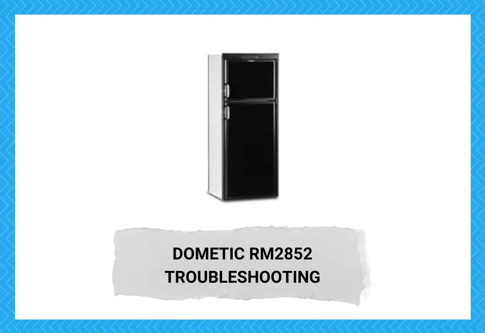 Dometic RM2852 Troubleshooting