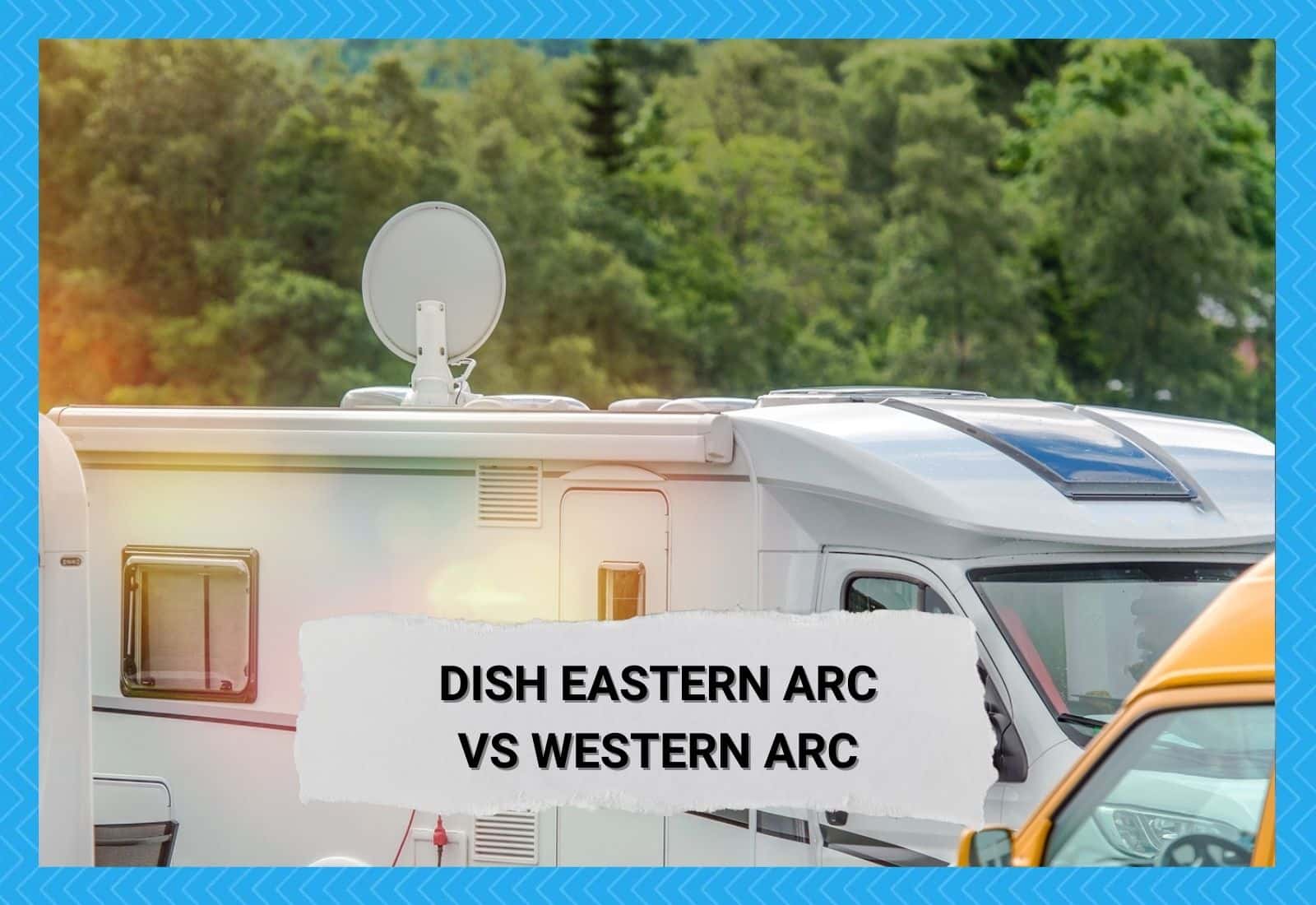 Dish Eastern Arc vs Dish Western Arc