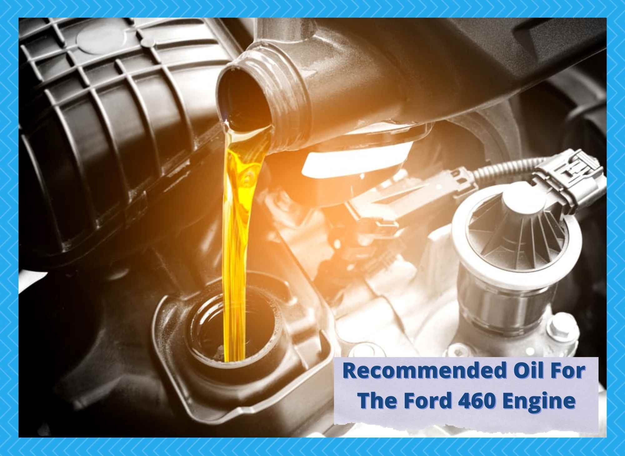 recommended oil for ford 460 engine