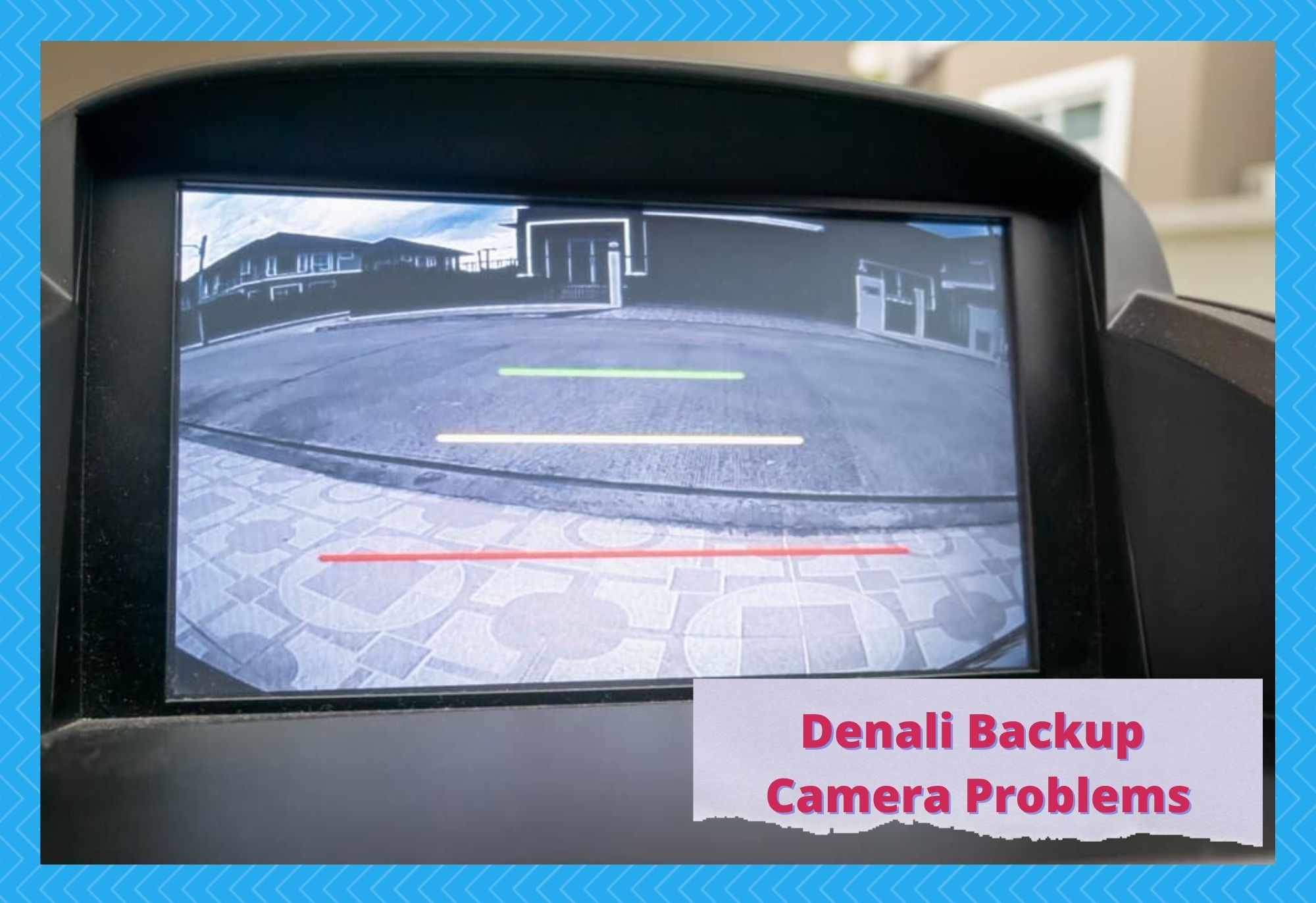 denali backup camera problems