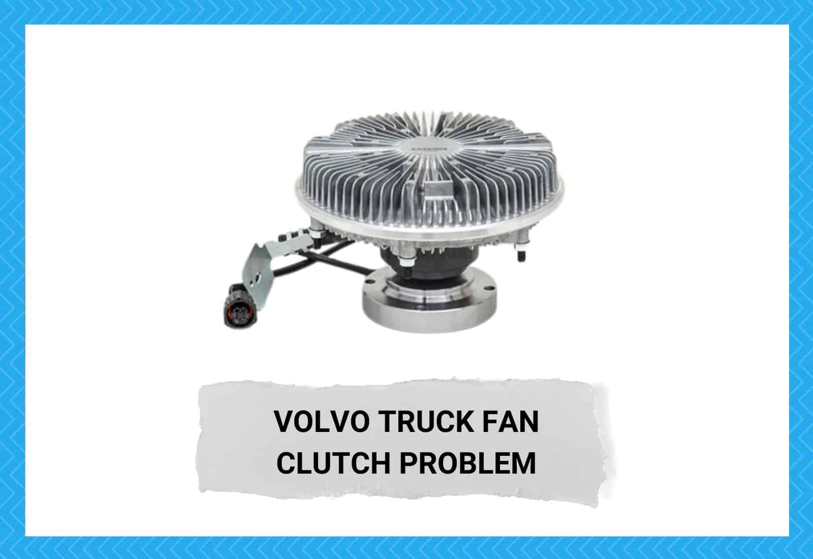 Volvo Truck Fan Clutch Problem