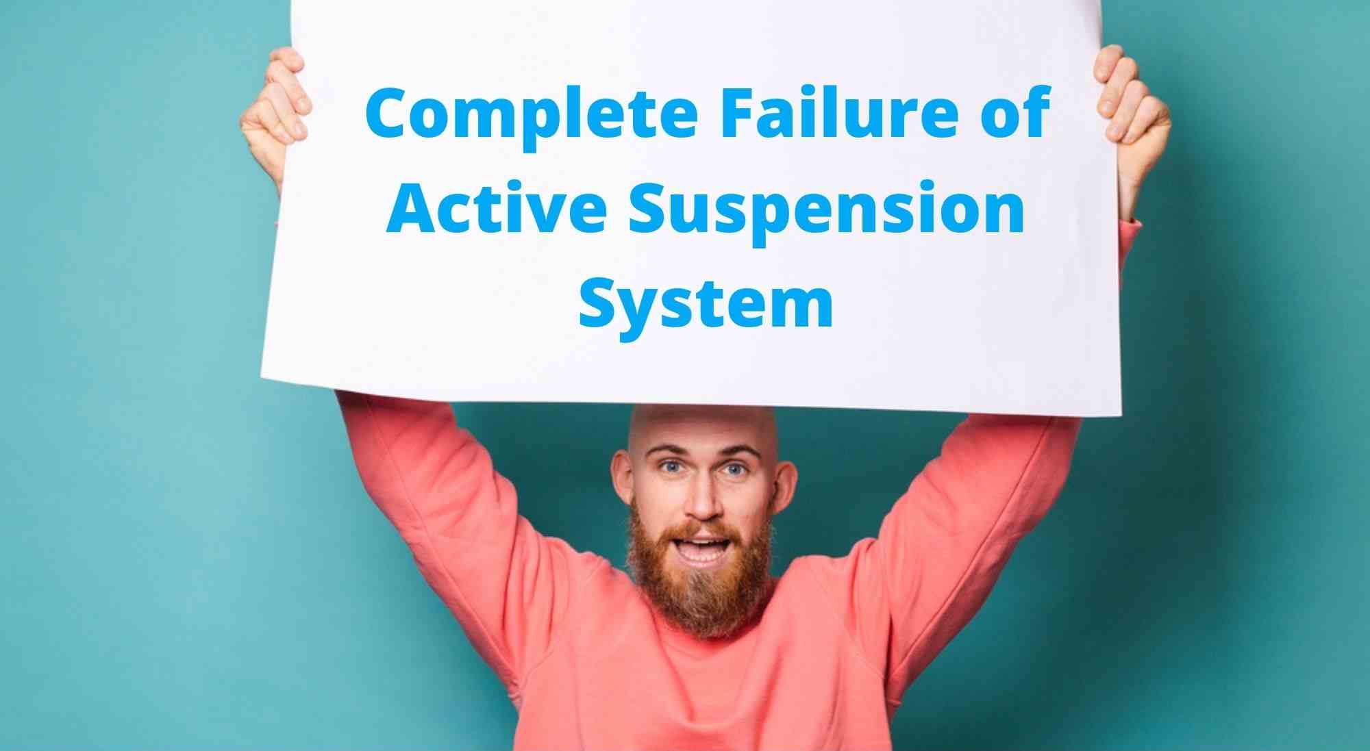 Complete failure of active suspension system