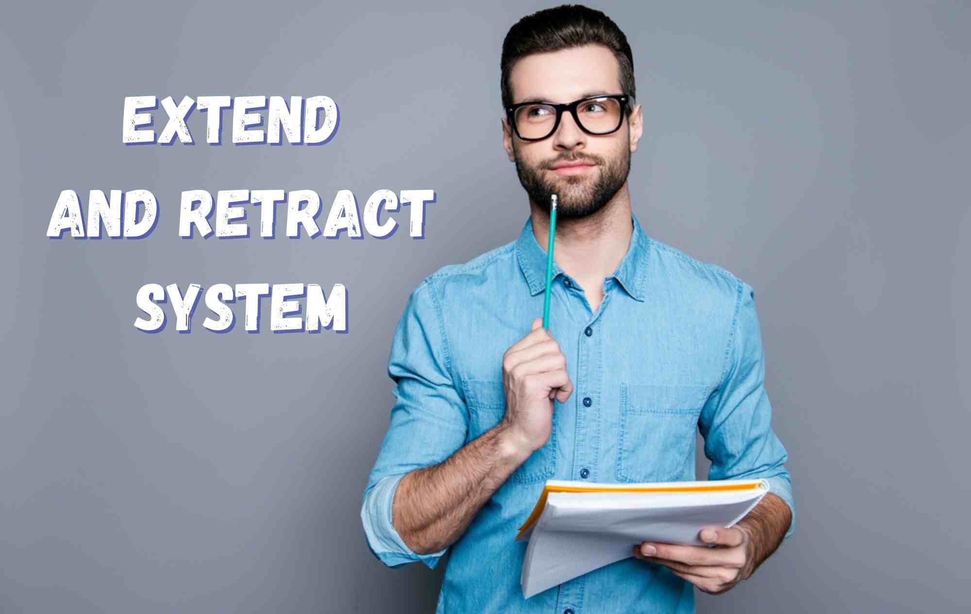 Extend and Retract System