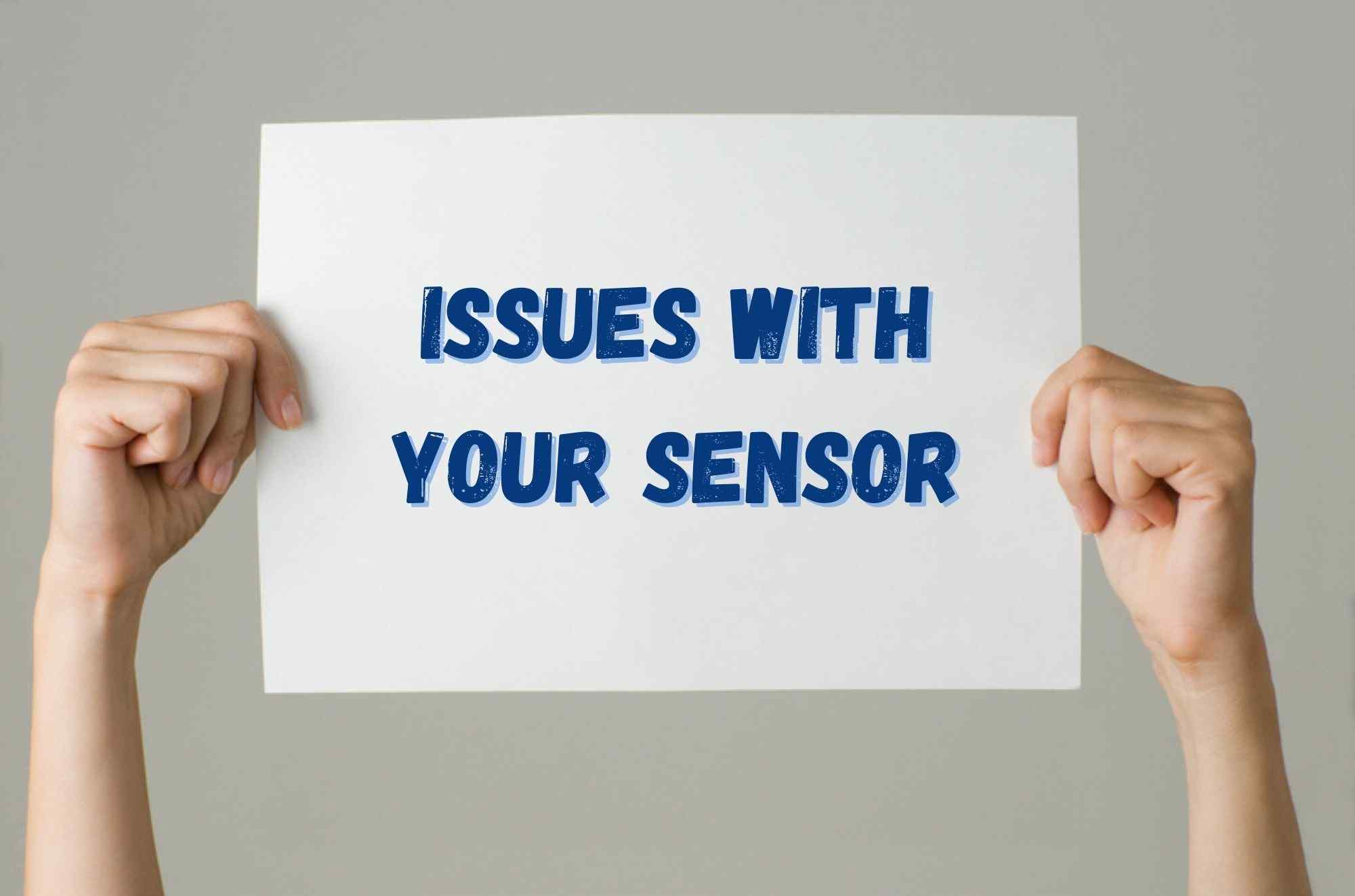 Issues with your sensor