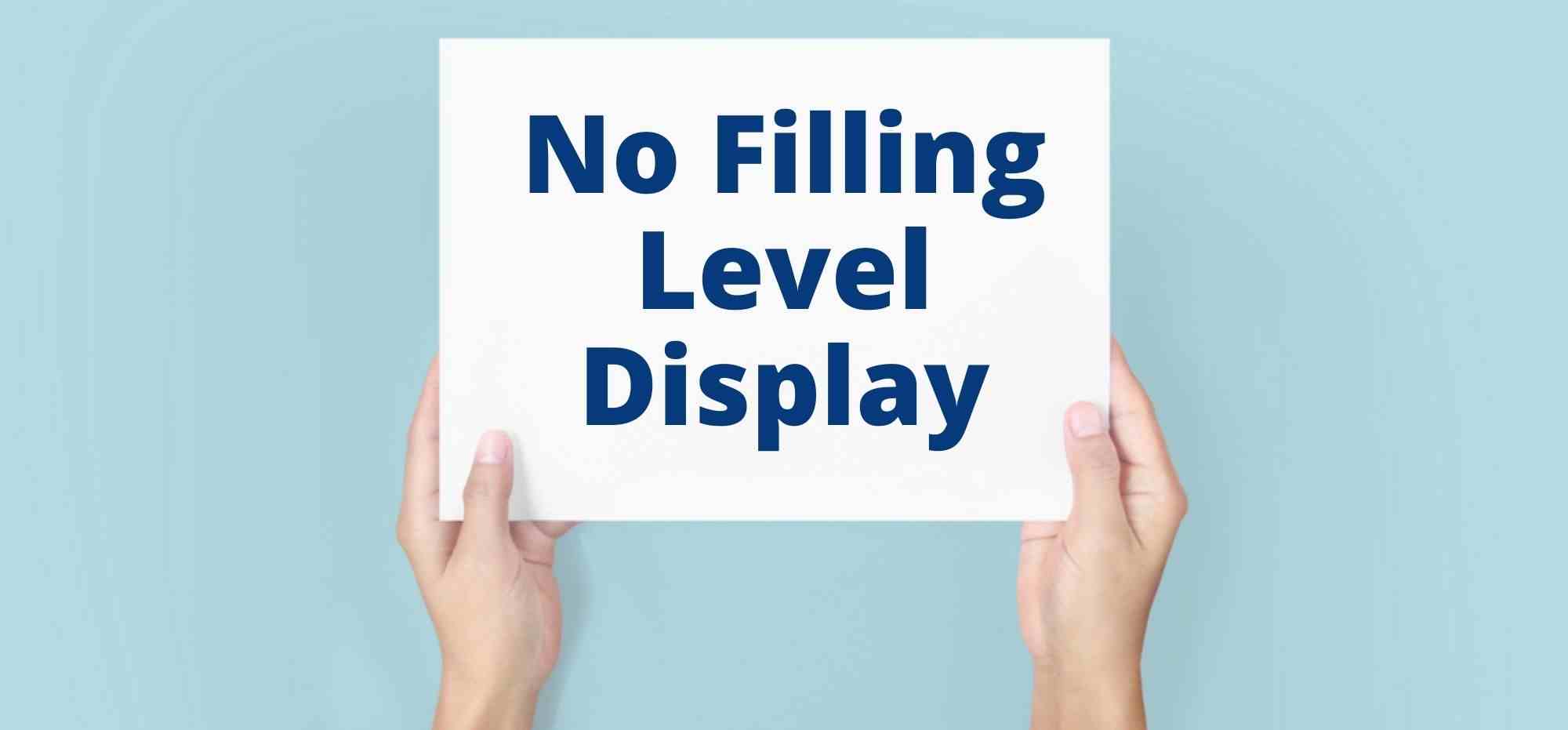 No Filling Level Display