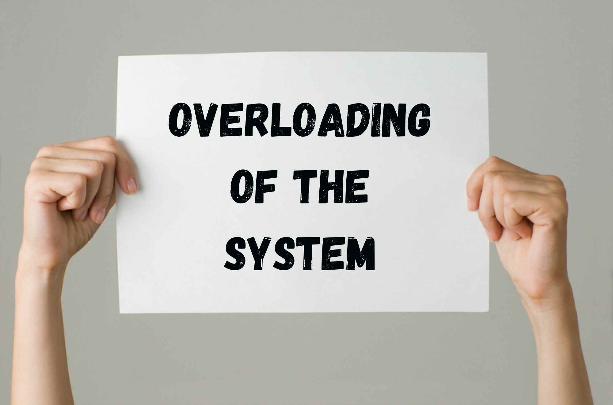 Overloading of the system
