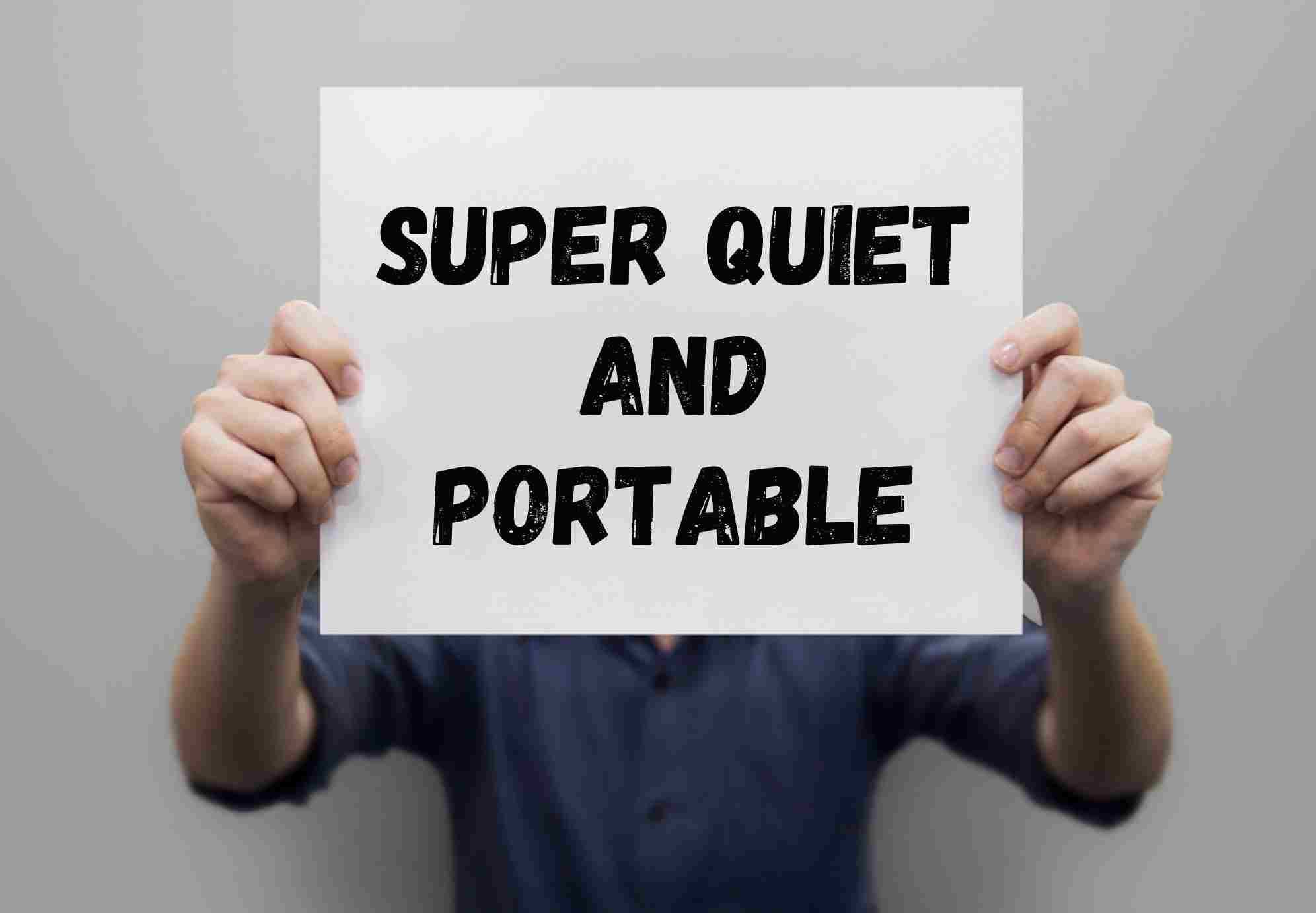 Super Quiet And Portable