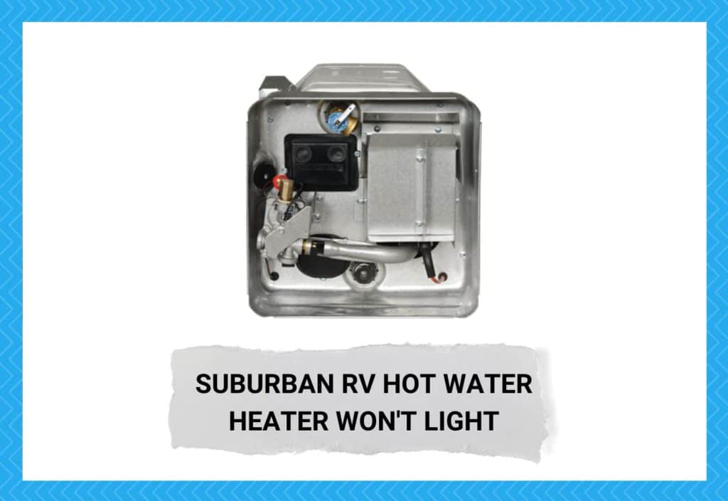6 Ways To Fix Suburban RV Hot Water Heater Won't Light Camper Upgrade