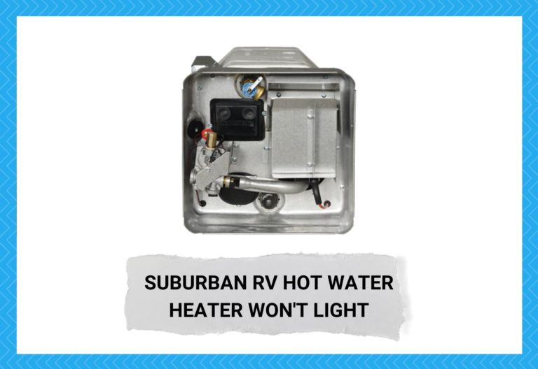 6 Ways To Fix Suburban RV Hot Water Heater Won't Light Camper Upgrade